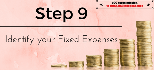 Step 9 of our 100 steps mission to financial independence: Identify your Fixed Expenses