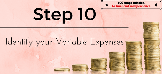 Step 10 of the 100 steps mission to financial independence: Identify your Variable Expenses