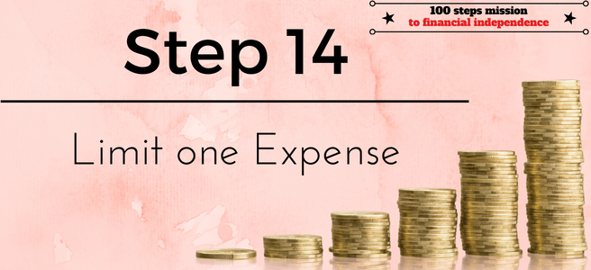 Step 14 of the 100 steps mission to financial independence: limit one expense