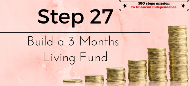 Step 27 of the 100 steps mission to financial independence: Build a 3 Months Living Fund