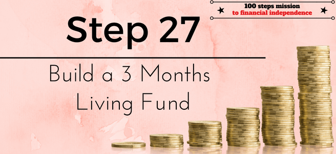 Step 27 of the 100 steps mission to financial independence: Build a 3 Months Living Fund