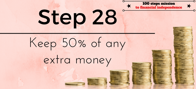 Step 28 of the 100 steps mission to financial independence: Keep 50% of any extra money