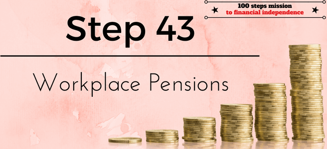 Step 43 of the 100 steps mission to financial independence: Workplace pensions