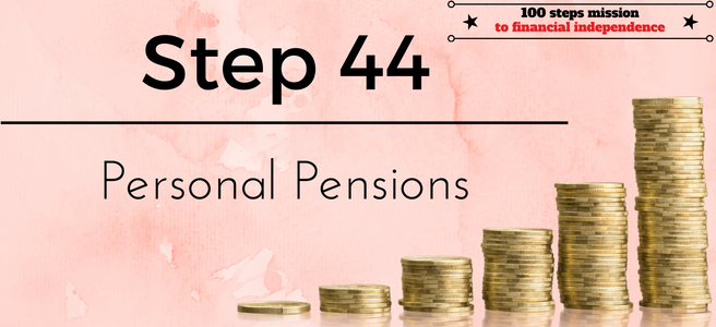 Step 44 of the 100 steps to financial independence: Personal Pensions