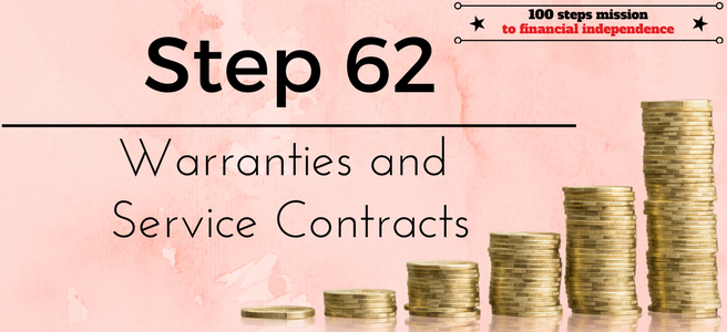 Step 62 of the 100 steps to financial independence: Warranties and Service Contracts