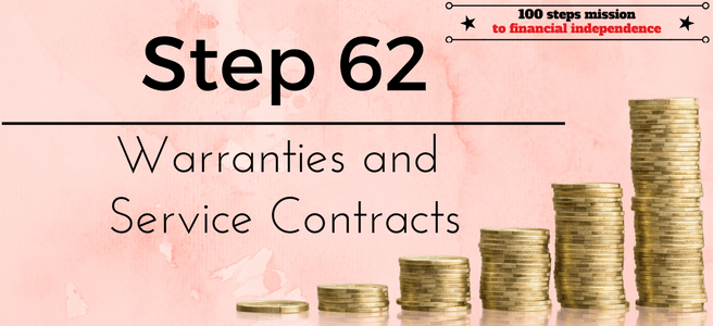 Step 62 of the 100 steps to financial independence: Warranties and Service Contracts