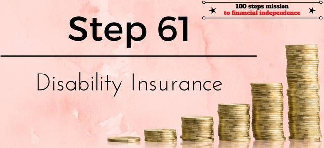 Step 61 of the 100 Steps to Financial Independence: Disability Insurance