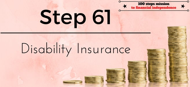 Step 61 of the 100 Steps to Financial Independence: Disability Insurance