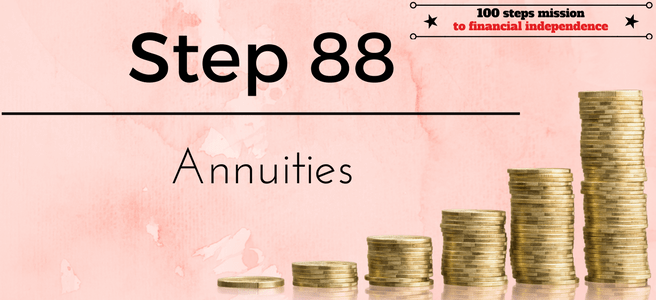 Step 88 of the 100 steps mission to financial independence: Annuities