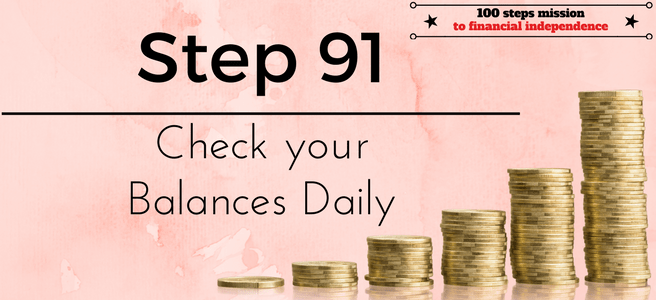 Step 91 of the 100 steps mission to financial independence: Check your balances daily