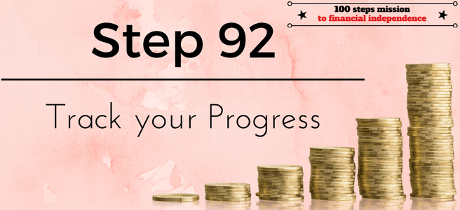 Step 92 of the 100 steps mission to financial independence: Track your Progress