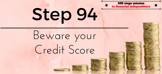 Step 94 of the 100 Steps Mission to Financial Independence: Beware your Credit Score
