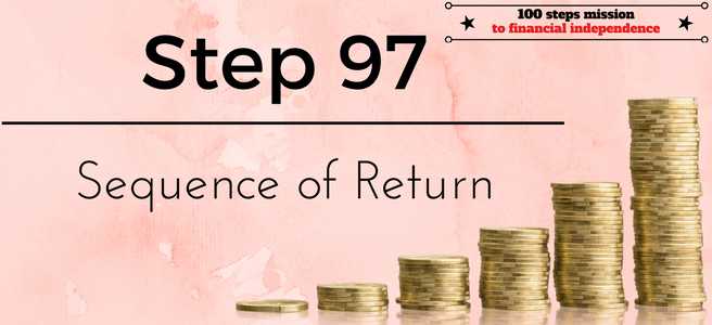 Step 97 of the 100 Steps mission to financial independence: Sequence of Return