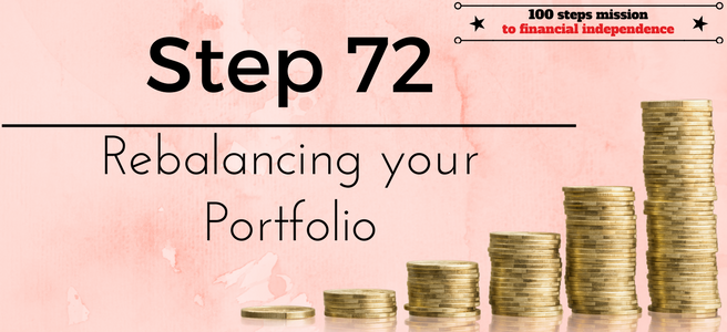 Step 72 of the 100 Steps Mission to Financial Independence: Rebalancing your Portfolio