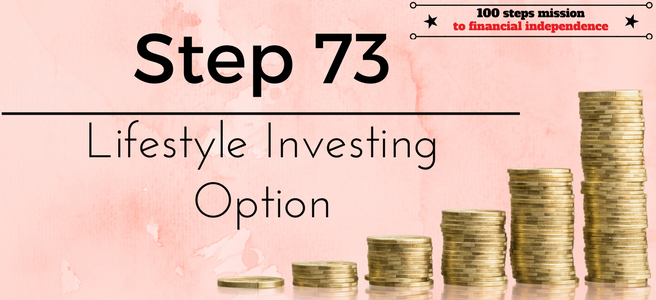 Step 73 of the 100 steps mission to financial independence: Lifestyle investing option