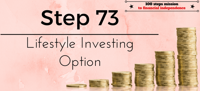 Step 73 of the 100 steps mission to financial independence: Lifestyle investing option