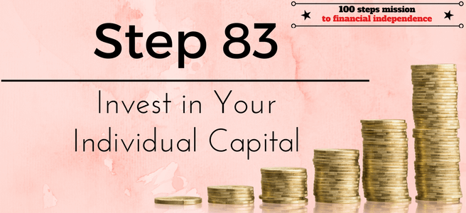 Step 83 of the 100 steps mission to financial independence: Invest in your Individual Capital