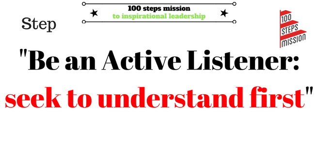 Be an active listener_ seek to understand first.