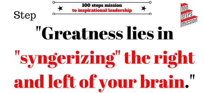 Synergize the right and left side of your brain.